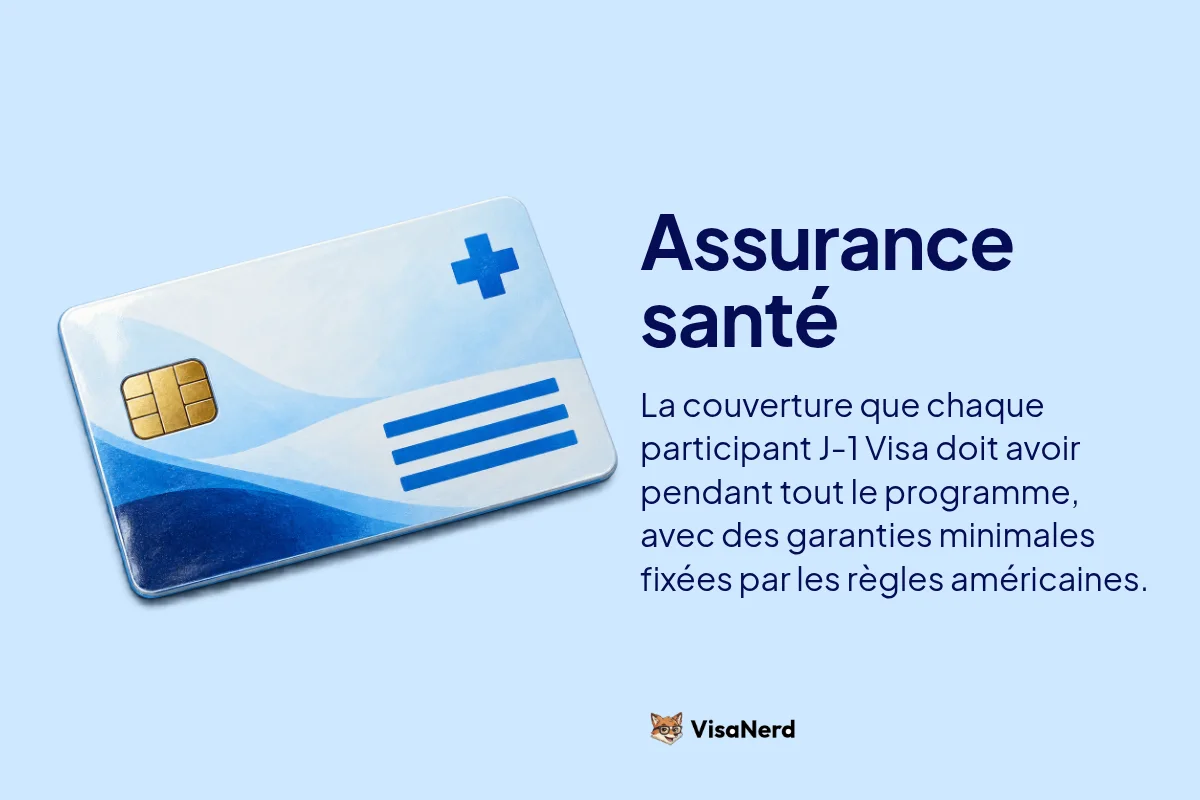 Assurance santé: La couverture que chaque participant J-1 Visa doit avoir pendant tout le programme, avec des garanties minimales fixées par les règles américaines.