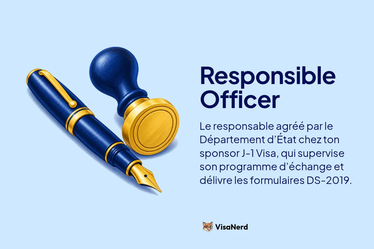 Responsible Officer: Le responsable agréé par le Département d’État chez ton sponsor J-1 Visa, qui supervise son programme d’échange et délivre les formulaires DS-2019.