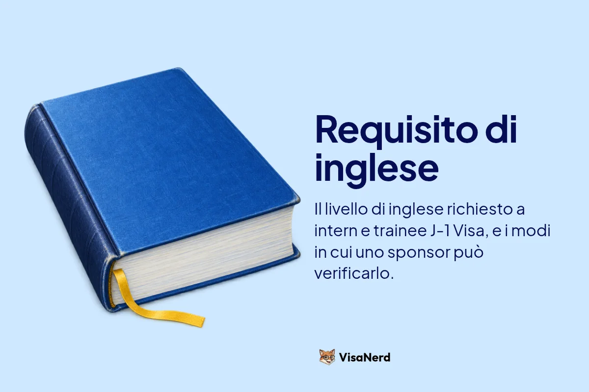 Requisito di inglese: Il livello di inglese richiesto a intern e trainee J-1 Visa, e i modi in cui uno sponsor può verificarlo.