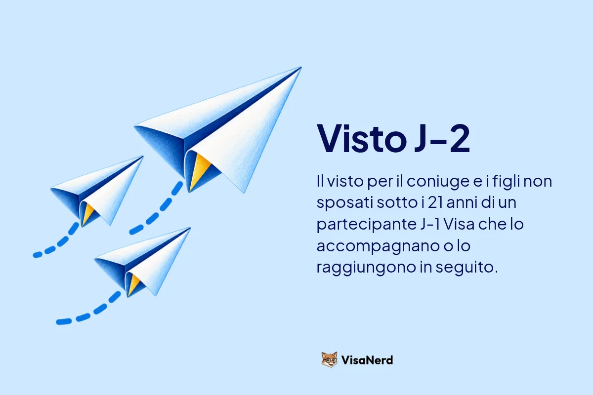 Visto J-2: Il visto per il coniuge e i figli non sposati sotto i 21 anni di un partecipante J-1 Visa che lo accompagnano o lo raggiungono in seguito.