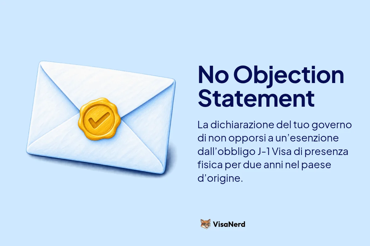 No Objection Statement: La dichiarazione del tuo governo di non opporsi a un’esenzione dall’obbligo J-1 Visa di presenza fisica per due anni nel paese d’origine.