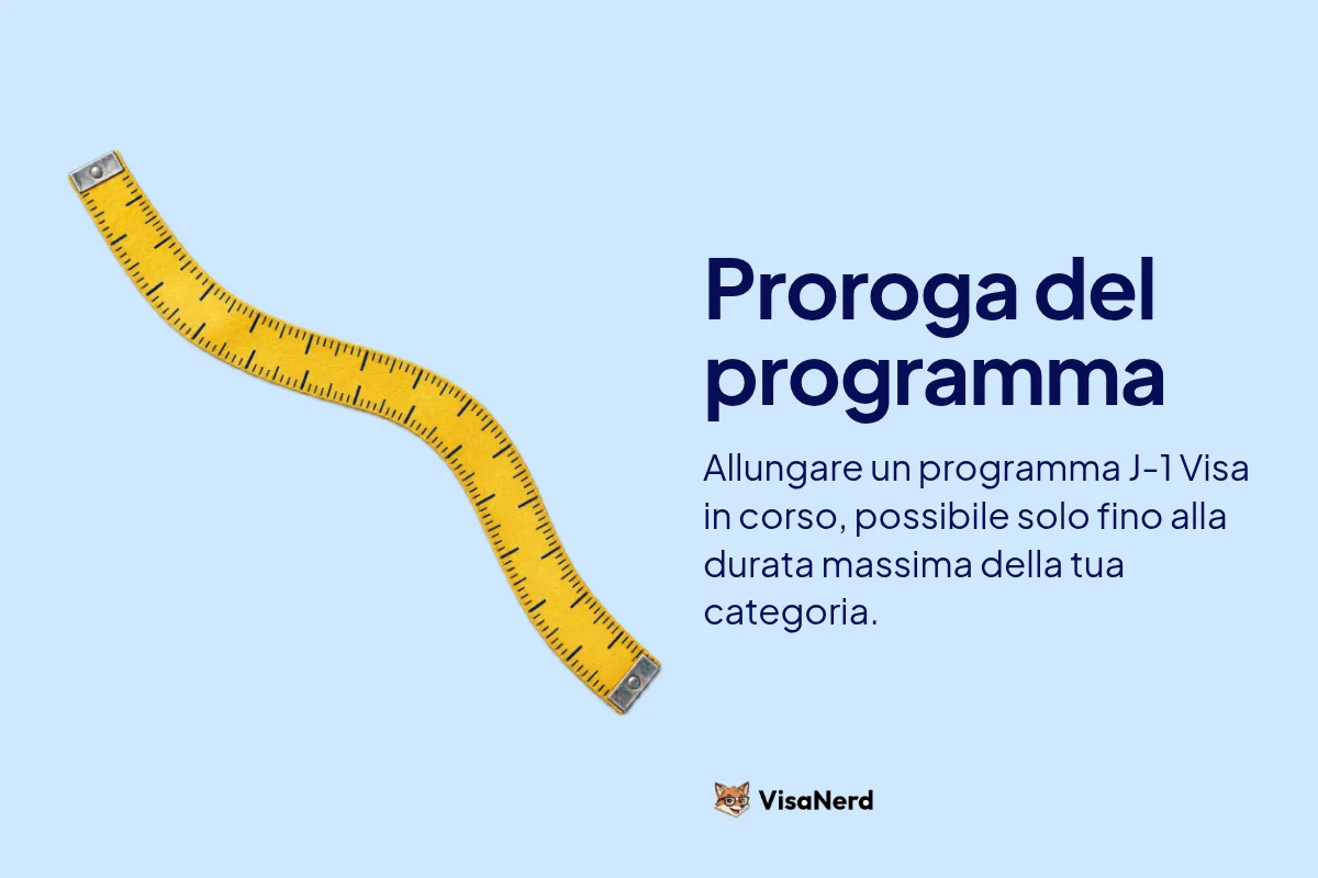 Proroga del programma: Allungare un programma J-1 Visa in corso, possibile solo fino alla durata massima della tua categoria.