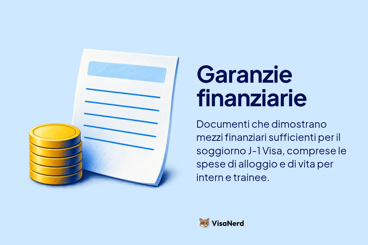 Garanzie finanziarie: Documenti che dimostrano mezzi finanziari sufficienti per il soggiorno J-1 Visa, comprese le spese di alloggio e di vita per intern e trainee.