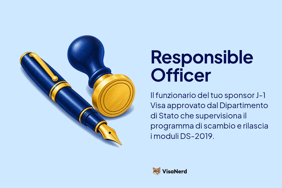 Responsible Officer: Il funzionario del tuo sponsor J-1 Visa approvato dal Dipartimento di Stato che supervisiona il programma di scambio e rilascia i moduli DS-2019.