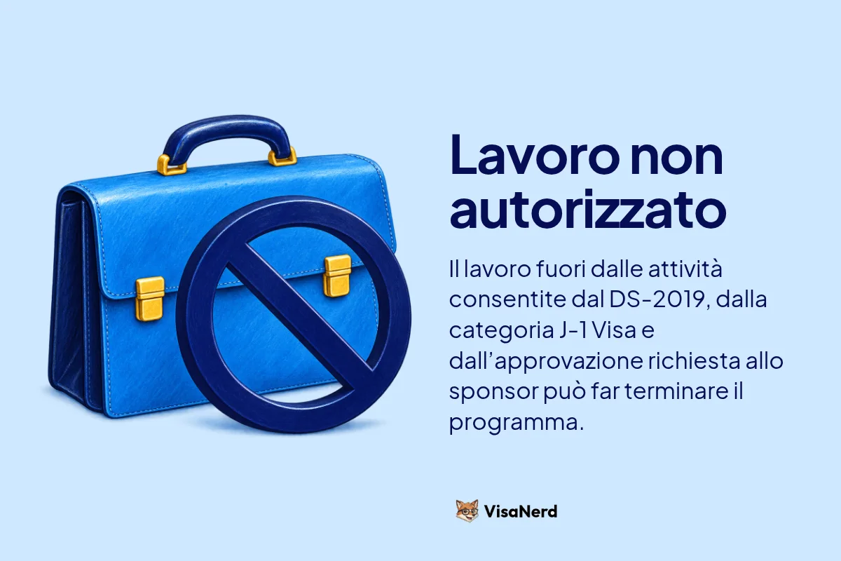 Lavoro non autorizzato: Il lavoro fuori dalle attività consentite dal DS-2019, dalla categoria J-1 Visa e dall’approvazione richiesta allo sponsor può far terminare il programma.