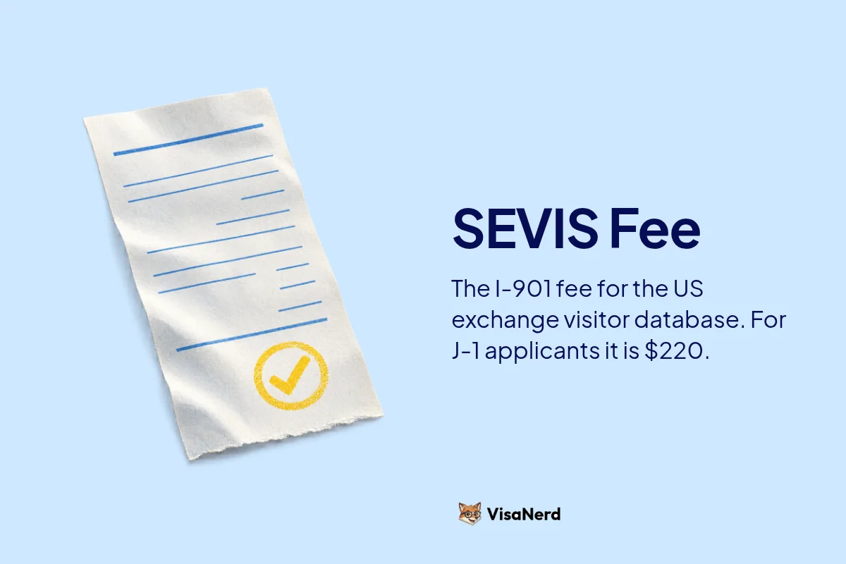 SEVIS Fee: The I-901 fee for the US exchange visitor database. For J-1 applicants it is $220.